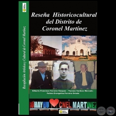 RESEA HISTRICOCULTURAL DEL DISTRITO DE CORONEL MARTNEZ - Autores: GILBERTO FRANCISCO FERREIRA VZQUEZ / TACIANO CARDOZO MERCADO / FTIMA EVANGELINA FERREIRA OVIEDO - Ao 2022